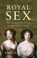 Royal Sex: The Scandalous Love Lives of the British Royal Family 1445613778 Book Cover