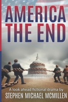 America THE END: A Look Ahead Fictional Drama by Stephen Michael McMillen B0DRTZFQTJ Book Cover
