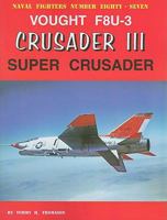Naval Fighters Number Eighty-Seven: Vought F8U-3 Crusader III: Super Crusader 0984611401 Book Cover