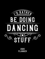 I'd Rather Be Doing Dancing Stuff 2020 Planner: Dancing Fan 2020 Planner, Funny Design, 2020 Planner for Dancing Lover, Christmas Gift for Dancing Lover 1678654248 Book Cover