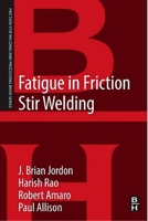 Fatigue in Friction Stir Welding 0128161310 Book Cover