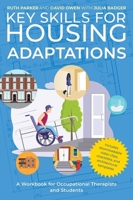 Key Skills for Housing Adaptations: A Workbook for Occupational Therapists and Students 183997446X Book Cover