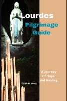 Lourdes pilgrimage guide: A journey to hope an healing (Infinite Pathways) B0CSP9TC5P Book Cover