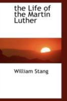 The Life of The Martin Luther 0469946652 Book Cover