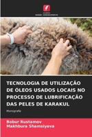 Tecnologia de Utilização de Óleos Usados Locais No Processo de Lubrificação Das Peles de Karakul (Portuguese Edition) 6209334040 Book Cover