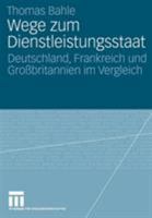 Wege Zum Dienstleistungsstaat: Deutschland, Frankreich Und Grossbritannien Im Vergleich 3531150898 Book Cover