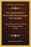 Das Abendmahl Des Herrn Oder Betrachtungen Uber Dasselbe: Zum Gebrauch Fur Christen Aller Benennungen (1834) 1160849765 Book Cover