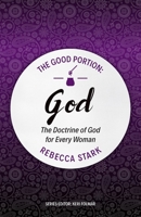 The Good Portion - God: The Doctrine of God for Every Woman 1527101118 Book Cover