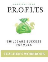 Teacher Workbook: P. R. O. F. I. T. S. Childcare Success Formula 1719490007 Book Cover