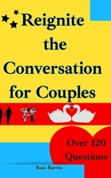 Reignite the Conversation for Couples: Overcoming Communication Fatigue in Relationships A Couples Quiz Book for Emotional Connection and Playful Depth B0F7YZCGY4 Book Cover