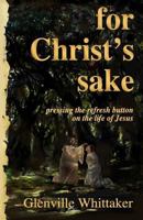 For Christ's Sake: pressing the refresh button on the life of Jesus 1496033043 Book Cover