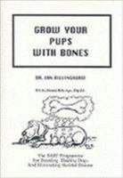 Grow Your Pups with Bones: BARF Programme for Breeding Healthy Dogs and Eliminating Skeletal Disease 0958592500 Book Cover