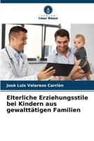Elterliche Erziehungsstile bei Kindern aus gewalttätigen Familien (German Edition) 6206572242 Book Cover