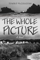 The Whole Picture: A Novel 1725254727 Book Cover