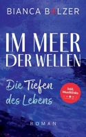 Im Meer der Wellen: Die Tiefen des Lebens: Ein fesselnder Roman voller Tiefgang über Mut, Liebe und die Kraft alten Dämonen zu begegnen und seinen eigenen Weg zu finden. (German Edition) 3769353889 Book Cover