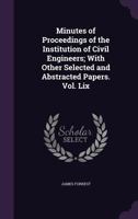 Minutes of Proceedings of the Institution of Civil Engineers; With Other Selected and Abstracted Papers. Vol. LIX 1358727481 Book Cover