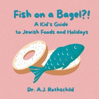 Fish on a Bagel?!: A Kid’s Guide to Jewish Foods and Holidays B0FQJVK4F9 Book Cover