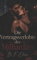 Die Vertragsverlobte des Milliardärs: Zwangsheirat, Schulden, Besessenheit und Verbotenes Verlangen (Dark Romance: Dominante Männer, Gefährliche ... Psychologische Erotik) (German Edition) B0GZG1F9RJ Book Cover