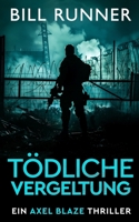 Tödliche Vergeltung: Ein Axel Blaze Thriller (Band 2) (Axel Blaze thrillers (German)) (German Edition) 1917652097 Book Cover