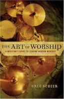 The Art of Worship: A Musicians Guide to Leading Modern Worship