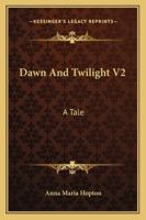 Dawn And Twilight V2: A Tale 1163284734 Book Cover