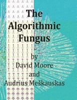 The Algorithmic Fungus 1545439257 Book Cover