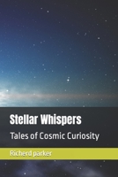 Stellar Whispers: Tales of Cosmic Curiosity B0C79T4Z9R Book Cover