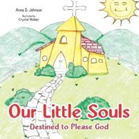 Our Little Souls: Destined to Please God 1496910737 Book Cover