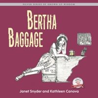 Bertha Baggage: Silver Series of Grown-Up Wisdom 177482292X Book Cover
