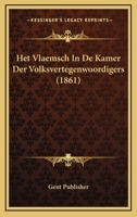 Het Vlaemsch In De Kamer Der Volksvertegenwoordigers (1861) 1168367670 Book Cover