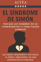 El Síndrome de Simón: Por qué los hombres no se comprometen (y cómo pueden cambiar).: Solteros, inseguros y exitosos: el perfil emocional de una generación estancada (Spanish Edition) B0FCYCMTC3 Book Cover