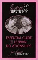Lipstick's and Dipstick's Essential Guide to Lesbian Relationships 159350022X Book Cover
