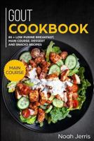 GOUT Cookbook: MAIN COURSE – 80 + Low Purine Breakfast, Main Course, Dessert and Snacks Recipes 1793252890 Book Cover