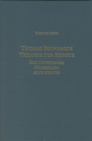 Thomas Bernhards Trilogie Der Künste: Der Untergeher, Holzfallen, Alte Meister (Studies in German Literature, Linguistics and Culture) 1571130381 Book Cover