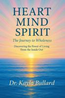 Heart, Mind, & Spirit: The Journey to Wholeness: “Discovering the Power of Living From the Inside Out." 197192914X Book Cover