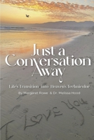 Just a Conversation Away: Lifes Transition into Heaven's Technicolor B0CJ6CT2Z6 Book Cover