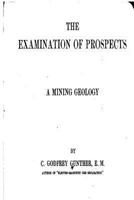 The Examination of Prospects, a Mining Geology 153483138X Book Cover