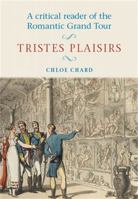 A Critical Reader of the Romantic Grand Tour: Tristes Plaisirs 0719044995 Book Cover