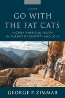 Go With the Fat Cats: A Greek American Youth in Pursuit of Identity and Love B0C91ZWNR5 Book Cover