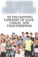 The Radford family's story : an enchanting tapestry of love, chaos, and togetherness B0CSNVRGLQ Book Cover