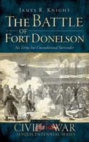 The Battle of Fort Donelson: No Terms But Unconditional Surrender 1609491297 Book Cover