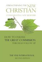Strengthening the new Christian: Consolidating new believers 1500415375 Book Cover