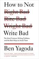 How to Not Write Bad: The Most Common Writing Problems and the Best Ways to Avoid Them 1594488487 Book Cover