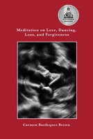 Meditation on Love, Dancing, Loss, and Forgiveness 0578325489 Book Cover