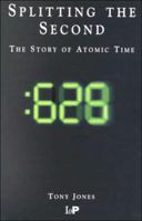 Splitting the Second : The Story of Atomic Time 0750306408 Book Cover