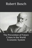 The Prevention of Future Crises in the World Economic System 1081164239 Book Cover