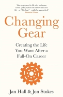 Changing Gear: Creating the Life You Want After a Full On Career 1472277031 Book Cover