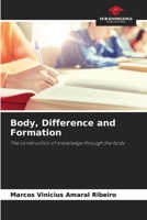 Body, Difference and Formation: The construction of knowledge through the body 6205949970 Book Cover