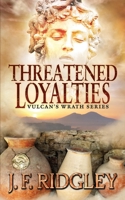 Threatened Loyalties : Vulcan's Wrath Series 1951269098 Book Cover