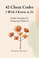 42 Cheat Codes I Wish I Knew at 22: Simple Strategies for Navigating Adulthood B0F626QMMJ Book Cover